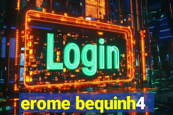 erome bequinh4